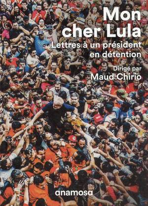 Mon Cher Lula : Lettres A Un President En Detention 
