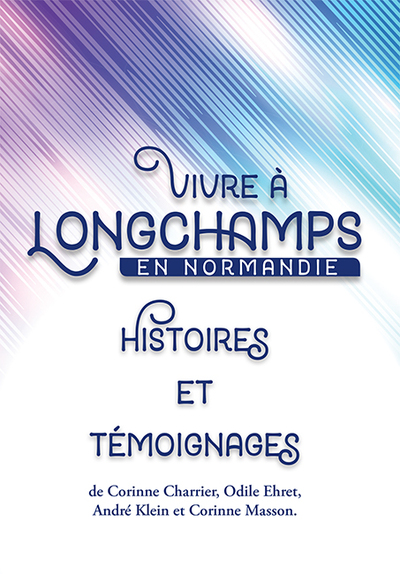 Vivre A Longchamps En Normandie - Histoires Et Temoignages 