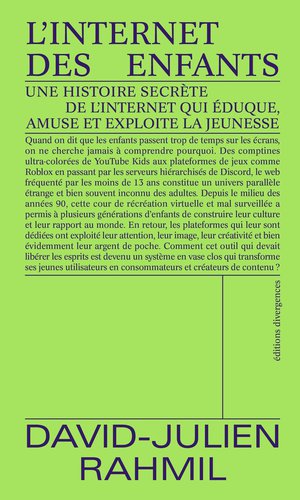 L'internet Des Enfants : Une Histoire Secrete De L'internet Qui Eduque, Amuse Et Exploite La Jeunesse 