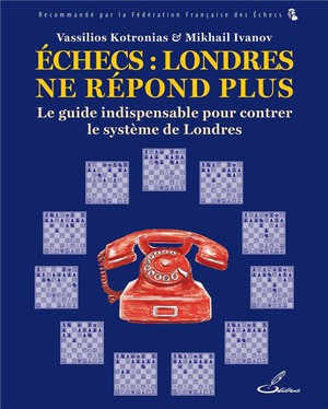 Echecs : Londres Ne Repond Plus : Le Guide Indispensable Pour Lutter Contre Le Systeme De Londres 