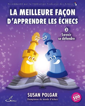 La Meilleure Facon D'apprendre Les Echecs Tome 3 : Savoir Se Defendre 