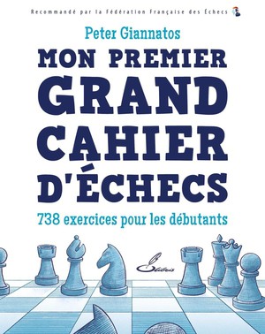 Mon Premier Grand Cahier D'echecs : 738 Exercices Pour Les Debutants 