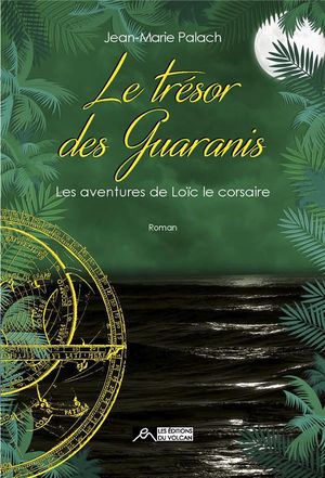 Les Aventures De Loic Le Corsaire T.3 ; Le Tresor Des Guaranis 