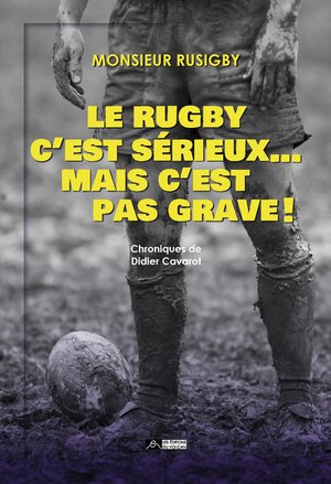 Le Rugby C'est Serieux... Mais C'est Pas Grave ! 