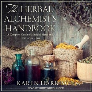 The Herbal Alchemist's Handbook Lib/E