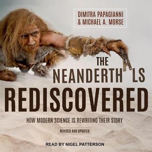 The Neanderthals Rediscovered Lib/E
