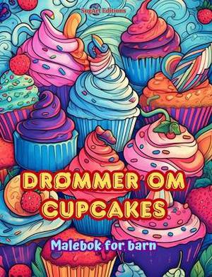 Dr�mmer om cupcakes Malebok for barn Morsomme og s�te design for bakeelskere