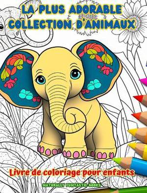 La plus adorable collection d'animaux - Livre de coloriage pour enfants - Sc�nes cr�atives et amusantes du monde animal
