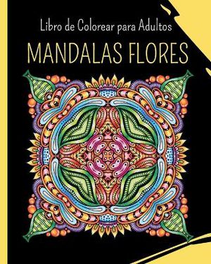 MANDALAS FLORES - Libro de Colorear para Adultos