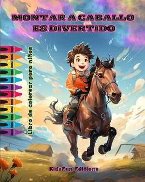 Montar a caballo es divertido - Libro de colorear para ni�os - Fascinantes aventuras de caballos y unicornios
