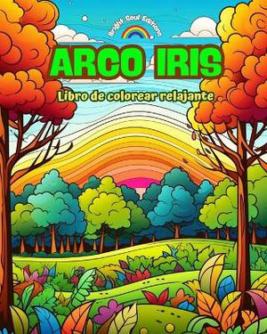 Arco Iris Libro de colorear relajante Dise�os incre�bles de arco iris y paisajes para los amantes de la naturaleza