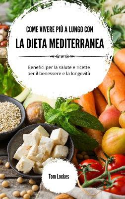 Come vivere pi� a lungo con la dieta mediterranea