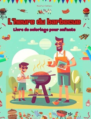 L'heure du barbecue - Livre de coloriage pour enfants - Des designs joyeux pour encourager la vie en plein air