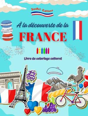 � la d�couverte de la France - Livre de coloriage culturel - Dessins cr�atifs de symboles fran�ais