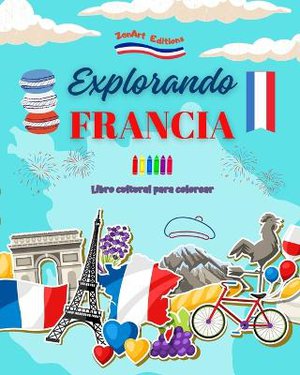 Explorando Francia - Libro cultural para colorear - Dise�os creativos de s�mbolos franceses