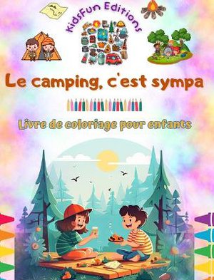 Le camping, c'est sympa - Livre de coloriage pour enfants - Des designs joyeux pour encourager la vie en plein air
