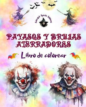 Payasos y brujas aterradores - Libro de colorear - Las criaturas m�s perturbadoras de Halloween