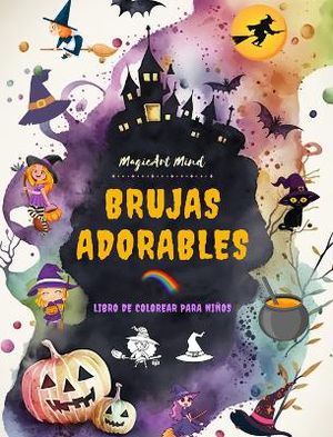 Brujas adorables Libro de colorear para ni�os Escenas creativas y divertidas del mundo fant�stico de la brujer�a