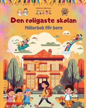 Den roligaste skolan - M�larbok f�r barn - Kreativa och glada illustrationer f�r nyfikna skolbarn