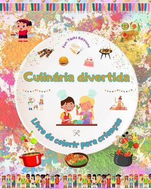 Culin�ria divertida - Livro de colorir para crian�as - Ilustra��es alegres para incentivar o gosto pela culin�ria