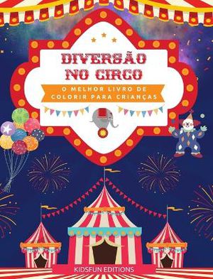 Divers�o no circo - O melhor livro de colorir para crian�as