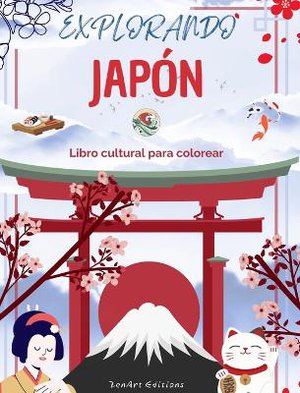 Explorando Jap�n - Libro cultural para colorear - Dise�os creativos cl�sicos y contempor�neos de s�mbolos japoneses