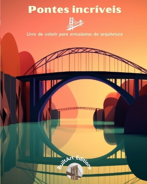 Pontes incr�veis - Livro de colorir para entusiastas da arquitetura