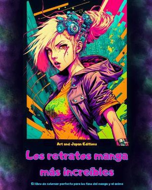 Los retratos manga m�s incre�bles - El libro de colorear perfecto para los fans del manga y el anime