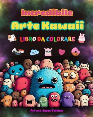 Incredibile arte kawaii - Libro da colorare - Adorabili e divertenti disegni kawaii per tutte le et�