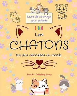 Les chatons les plus adorables du monde - Livre de coloriage pour enfants - Sc�nes cr�atives et amusantes de chats