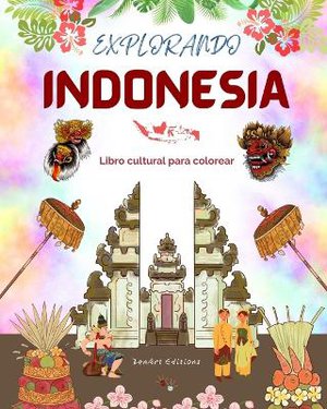 Explorando Indonesia - Libro cultural de colorear - Dise�os creativos cl�sicos y contempor�neos de s�mbolos indonesios