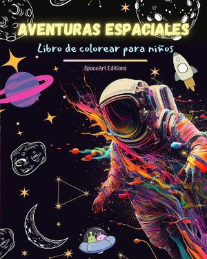 Aventuras espaciales - Libro de colorear para ni�os - Divertidos dibujos espaciales