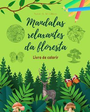 Mandalas relaxantes da floresta Livro de colorir para amantes da natureza Arte antiestresse e criativa