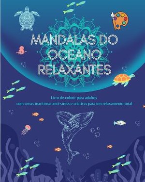 Mandalas do oceano relaxantes Livro de colorir para adultos Cenas mar�timas anti-stress para um relaxamento total