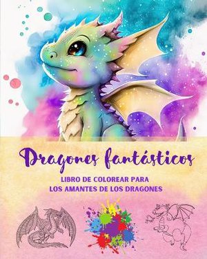 Dragones fant�sticos Libro de colorear para los amantes de los dragones Escenas de fantas�a para todas las edades