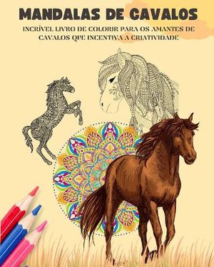 Mandalas de cavalos Livro de colorir Mandalas eq�estres relaxantes e anti-stress para incentivar a criatividade