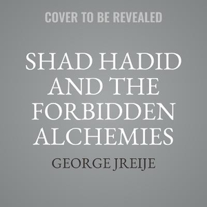 Shad Hadid and the Forbidden Alchemies