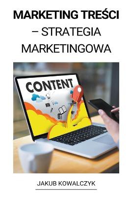 Content Marketing (Marketing Tre&#347;ci - Strategia Marketingowa)