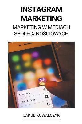 Instagram Marketing (Marketing w Mediach Spoleczno&#347;ciowych)