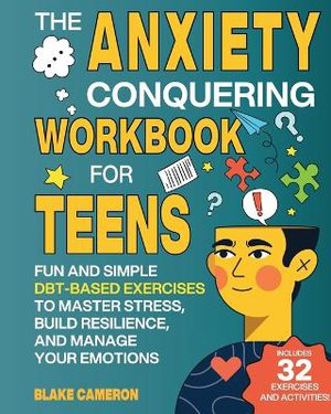 The Anxiety Conquering Workbook for Teens