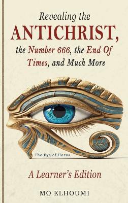 Revealing the Antichrist, the Number 666, the End of Times, and Much More!
