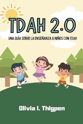TDAH 2.0 Una gu�a sobre la ense�anza a ni�os con TDAH