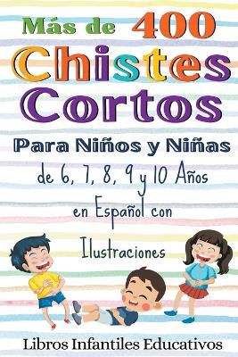 Más de 400 Chistes Cortos Para Niños y Niñas de 6, 7, 8, 9 y 10 Años en Español con Ilustraciones