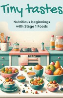 Garcia, J: Tiny Tastes Nutritious Beginnings with Stage 1 Fo