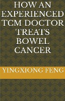 How An Experienced TCM Doctor Treats Bowel Cancer
