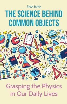 The Science Behind Common Objects