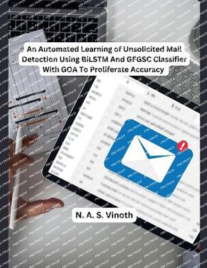 An Automated Learning of Unsolicited Mail Detection Using BiLSTM And GFGSC Classifier With GOA To Proliferate Accuracy
