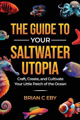 The Guide To Your Saltwater Utopia