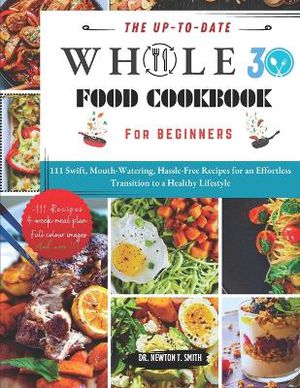 The Up-To-Date Whole30 Cookbook for Beginners