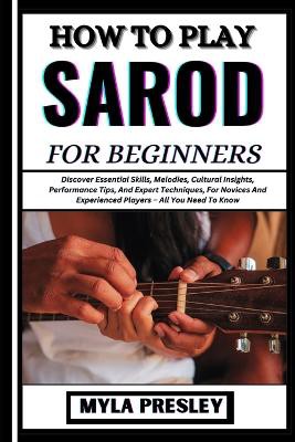 How to Play Sarod for Beginners